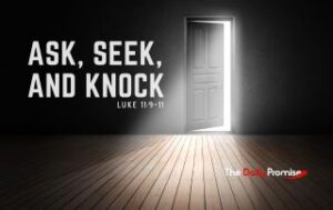 A door opening on a black with with light shining out. "Ask, Seek, and Knock" Luke 11:9-11