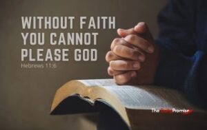 A man with folded hands on the Bible. "Without Faith You Cannot Please God" - Hebrews 11:6