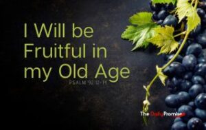 A dark background with grapevines on the right. "I Will be Fruitful in my Old Age"
