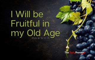 A dark background with grapevines on the right. "I Will be Fruitful in my Old Age"