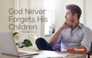 A man sitting at his desk, looking off with a concerted look on his face. "God Never Forgets His Children" - Psalm 7:25