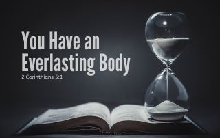 An open bible with a hourglass sitting on it. "Have an Everlasting Body" 2 Corinthians 5:1