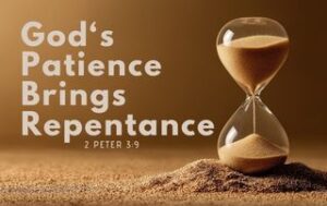 An hourglass sitting on sand with a brown faded background. "God's Patience Brings Repentance."