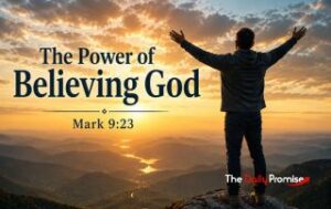A man with his hands raised looking out over a valley with the sun setting. "The Power of Believing God" Mark 9:23