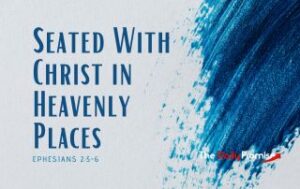 A splash of blue against a light gray background. The title says, "Seated With Christ in Heavenly Places" - Ephesians 2:5-6