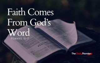 An open Bible with a dark background. The text reads: "Faith Comes From God's Word." - Romans 10:17