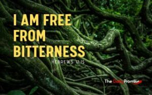 Dark green roots form the background. The title in yellow reads, "I Am Free From Bitterness" Hebrews 12:15