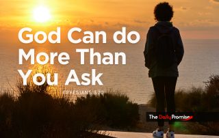 A person looking out at the sunrise. "God Can Do More Than You Can Ask" - Ephesians 3:20