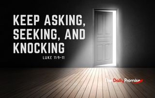 A door opening on a black with with light shining out. "Keep Asking, Seeking, and Knocking" Luke 11:9-11