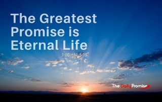 A sunrise with the words - "The Greatest Promiser is Eternal Life." - i John 5:13