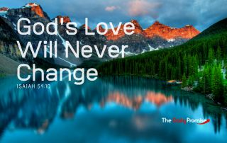 A lake with mountains in the background. "God's Love Will Never Change"- Isaiah 54:10